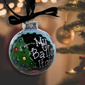 Christmas Ornament - Funny Ornament, Holiday Ornament, Sarcastic Ornament, 2023 Ornament, My Balls Itch, Ornament Exchange, Humorous Gift